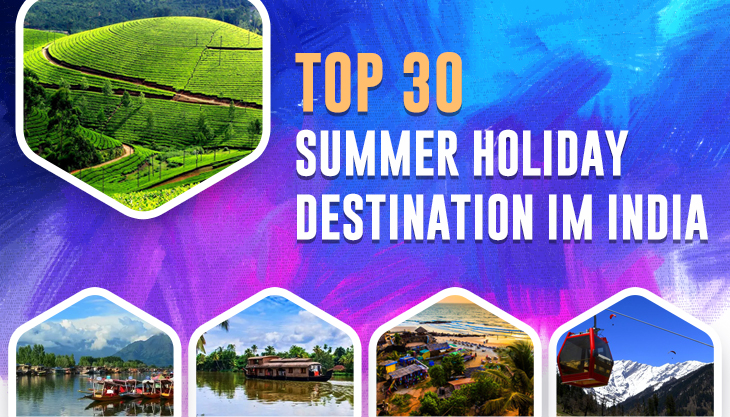 Top 30 Summer Holiday Destinations In India