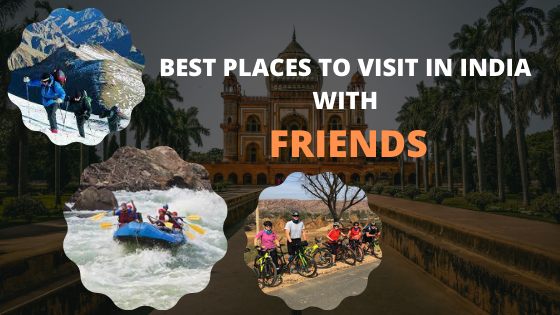 35 Best Places To Visit In India With Friends