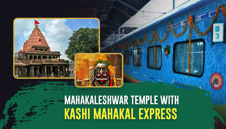 Visiting Mahakaleshwar Temple Is Now More Easy With Kashi Mahakal Express