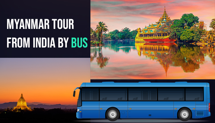 Make A Tour To Myanmar From India By Bus Starting April 2020