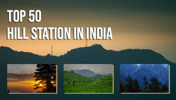 Top 50 Hill Stations In India