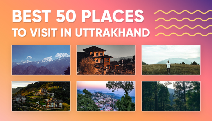 The Best 50 Places To Visit In Uttarakhand