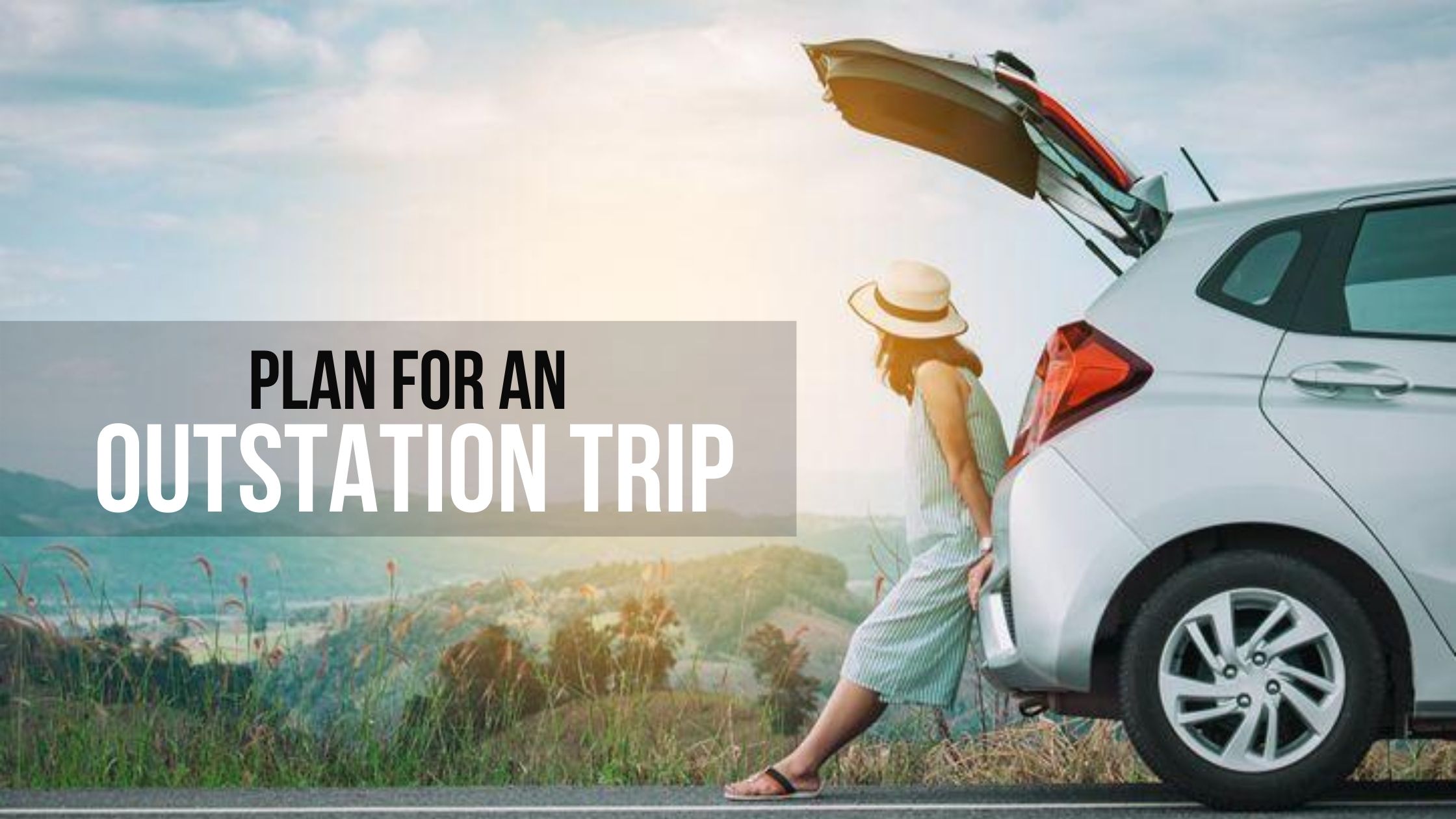 Things To Do Before you Plan For An Outstation Trip